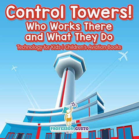 Image of Control Towers! Who Works There and What They Do - Technology for Kids - Children's Aviation Books