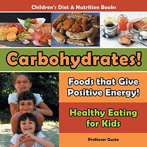 Image of Carbohydrates! Foods That Give Positive Energy! - Healthy Eating for Kids - Children's Diet & Nutrition Books