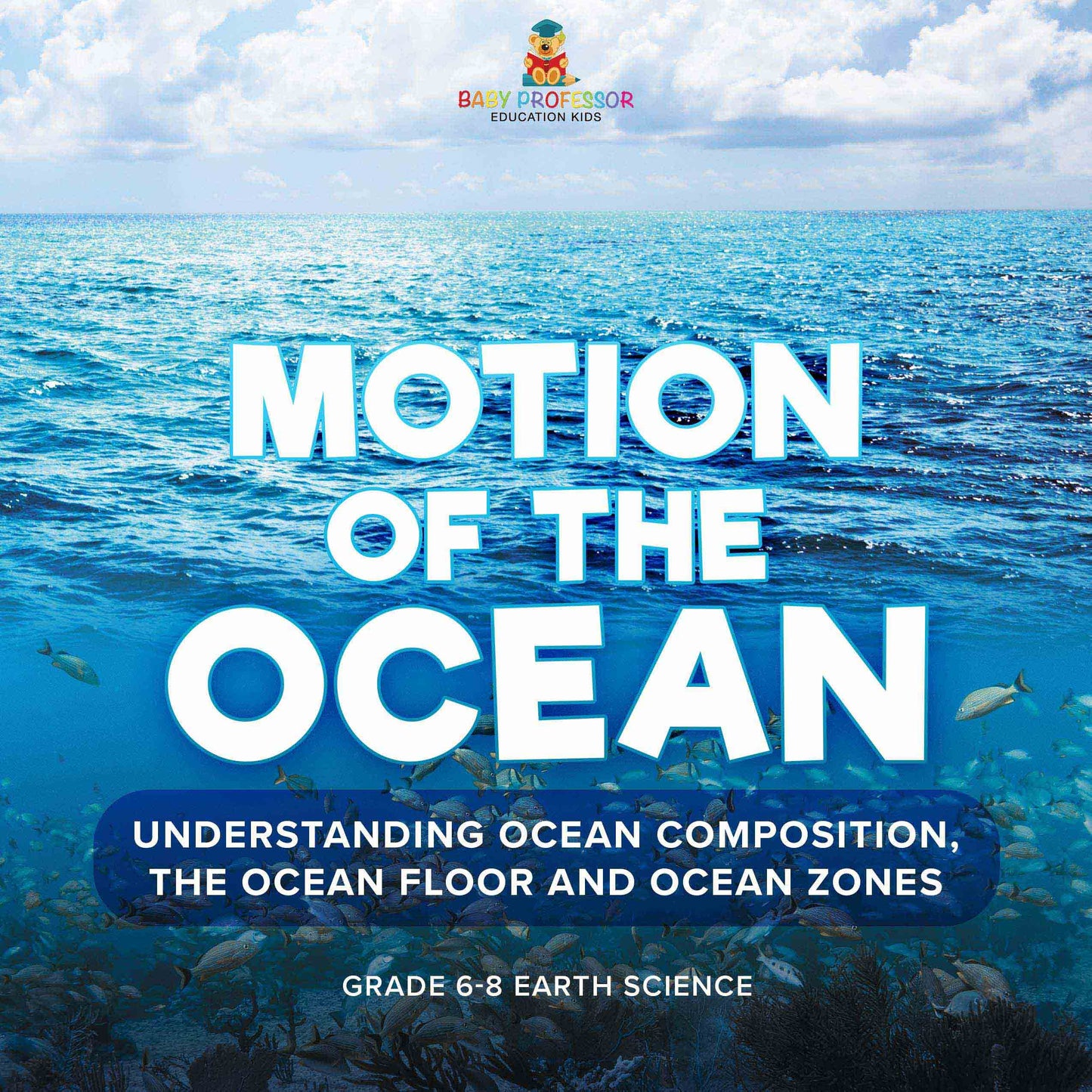 Motion of the Ocean: Understanding Ocean Composition, the Ocean floor and Ocean Zones | Grade 6-8 Earth Science