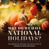 Why Do We Have National Holidays? The Origins of National Holidays in the US | Children's US History Book Grade 2 by 9781541989986 (Paperback)
