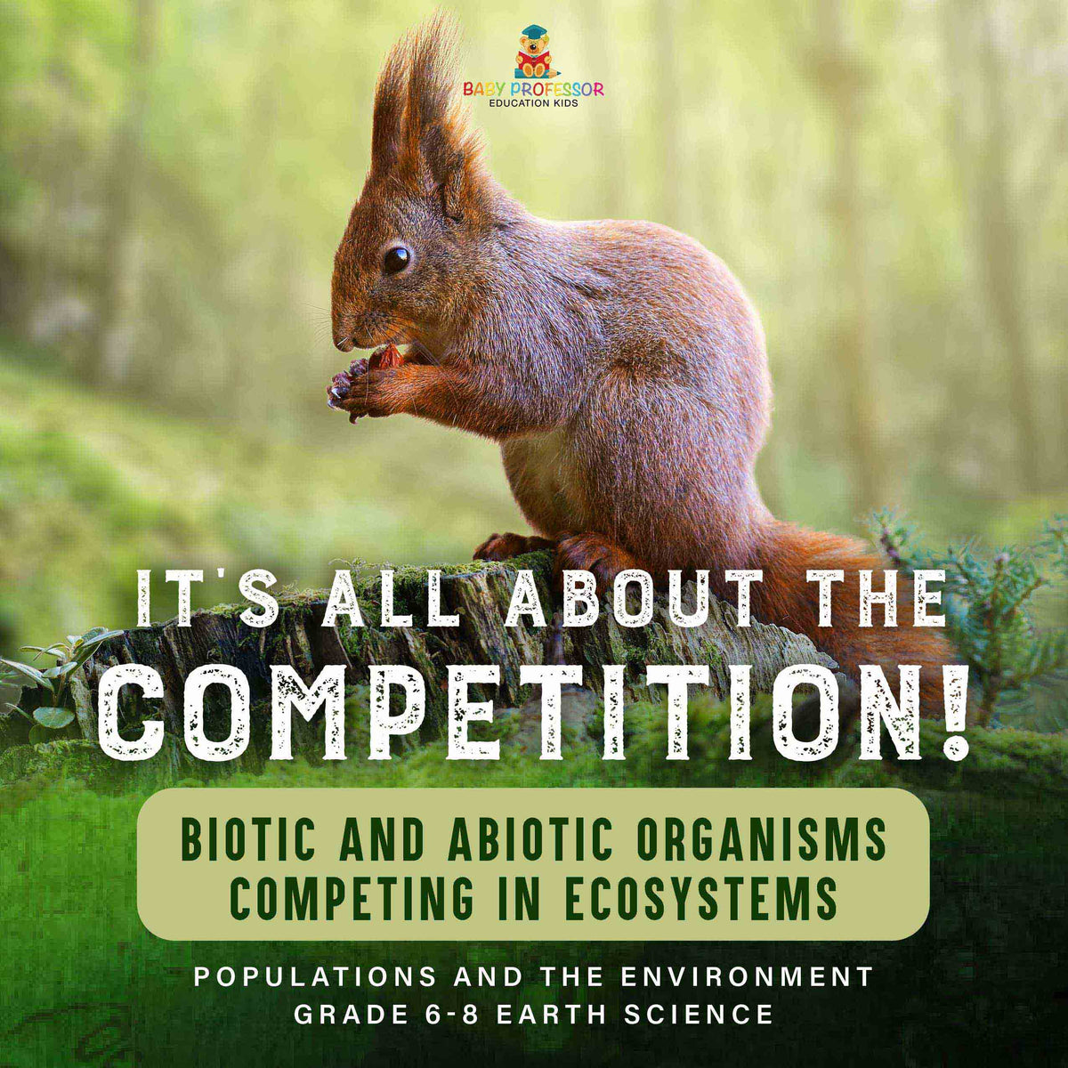 It's All About The Competition! Biotic and Abiotic Organisms Competing in Ecosystems| Populations and the Environment | Grade 6-8 Earth Science