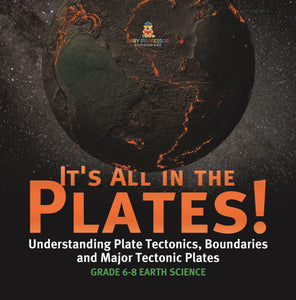 It's All in the Plates! Understanding Plate Tectonics, Boundaries and Major Tectonic Plates | Grade 6-8 Earth Science by 9781541990319 (Paperback)