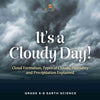 It's a Cloudy Day! Cloud Formation, Types of Clouds, Humidity and Precipitation Explained | Grade 6-8 Earth Science by 9781541990555 (Paperback)
