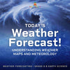Today's Weather Forecast! Understanding Weather Maps and Meteorology | Weather Forecasting | Grade 6-8 Earth Science by 9781541990586 (Paperback)