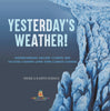 Yesterday's Weather! Understanding Ancient Climate and Factors Causing Long Term Climate Change | Grade 6-8 Earth Science by 9781541990623 (Paperback)