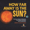 How Far Away is the Sun? The Sun's Heat, Its Distance from Earth, Structure and Composition | Grade 6-8 Earth Science by 9781541990739 (Paperback)