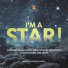 I'm A Star! How Stars are Formed, Their Physical Properties, Classification, and Death | Grade 6-8 Earth Science by 9781541990760 (Paperback)