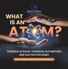 What is an Atom? Theories of Bohr, Thomson, Rutherford and Dalton Explained | Atom Models | Grade 6-8 Physical Science by 9781541994164 (Paperback)