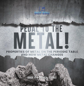 Pedal to the Metal! Properties of Metal on the Periodic Table and How Metal Changes | Grade 6-8 Physical Science by 9781541994201 (Paperback)