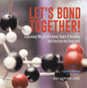 Let's Bond Together! Explaining Why Atoms Bond, Types of Bonding and Electron Dot Diagrams | Grade 6-8 Physical Science by 9781541994249 (Paperback)