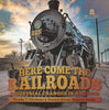 Here Come the Railroads | Industrial Changes in America | Grade 7 Children’s United States History Books by 9781541994409 (Paperback)
