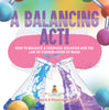 A Balancing Act! How to Balance a Chemical Equation and the Law of Conservation of Mass | Grade 6-8 Physical Science by 9781541994751 (Paperback)