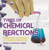Types of Chemical Reactions | Predicting the Product of Chemical Reactions | Grade 6-8 Physical Science by 9781541994768 (Paperback)