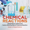 Chemical Reactions | Temperature, Surface and Factors Affecting Rate of Chemical Reaction | Grade 6-8 Physical Science by 9781541994775 (Paperback)