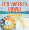 It's Watered Down! Classifying Acids and Bases and Neutralization Reactions | Grade 6-8 Physical Science by 9781541994812 (Paperback)