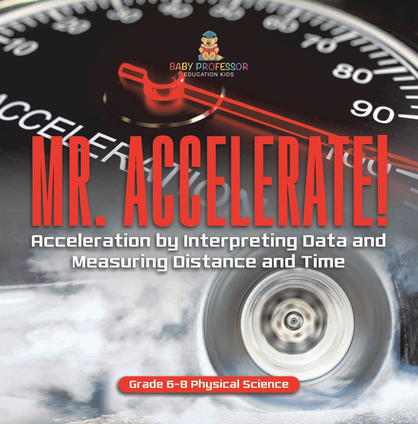 Mr. Accelerate! Acceleration by Interpreting Data and Measuring Distance and Time | Grade 6-8 Physical Science