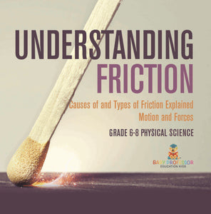 Understanding Friction | Causes of and Types of Friction Explained | Motion and Forces | Grade 6-8 Physical Science by 9781541994881 (Paperback)