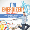 I’m Energized! What Is Energy? Forms of Energy and How It Is Related to Work | Grade 6-8 Physical Science by 9781541994966 (Paperback)