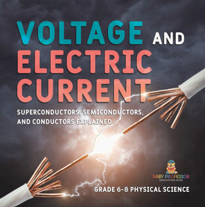 Voltage and Electric Current | Superconductors, Semiconductors, and Conductors Explained | Grade 6-8 Physical Science by 9781541995178 (Paperback)