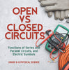 Open vs Closed Circuits | Functions of Series and Parallel Circuits, and Electric Symbols | Grade 6-8 Physical Science by 9781541995192 (Paperback)