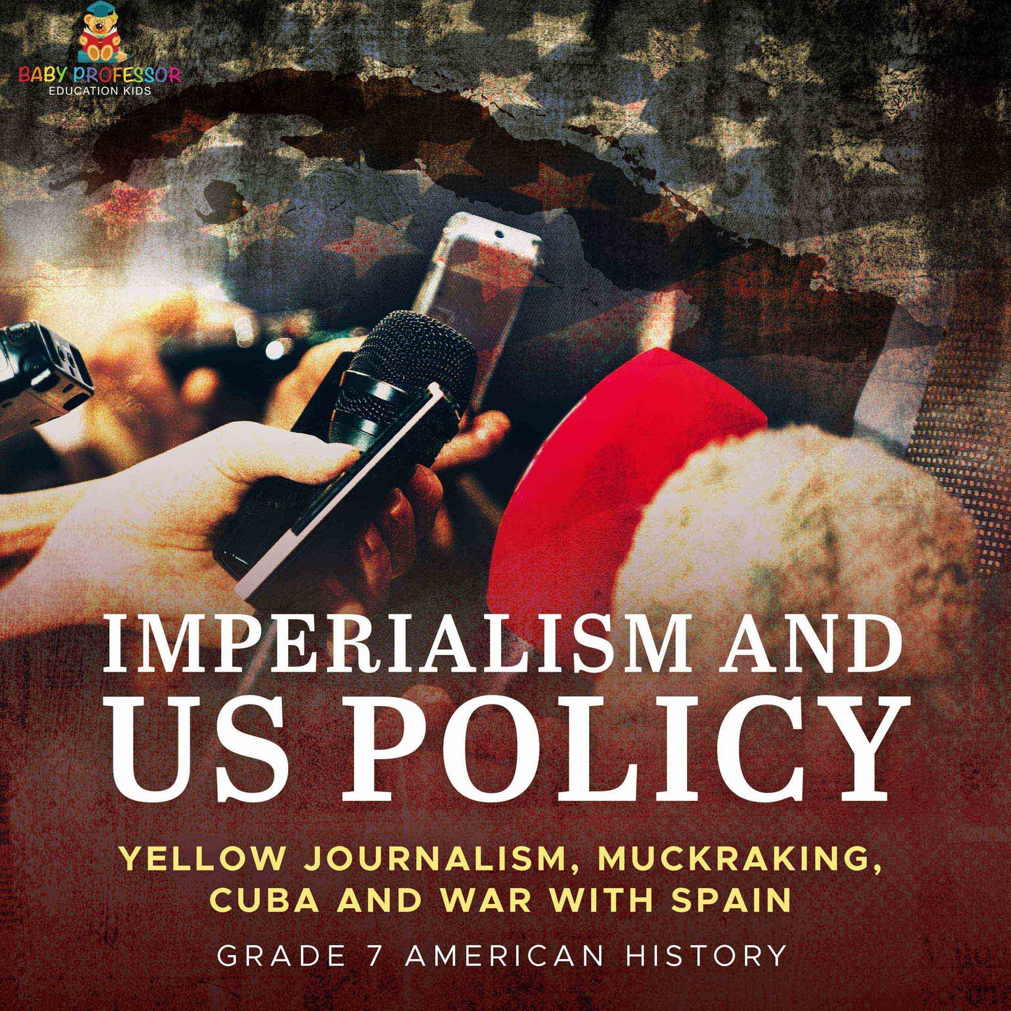 Imperialism and US Policy | Yellow Journalism, Muckraking, Cuba and War with Spain | Grade 7 American History