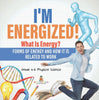 I’m Energized! What Is Energy? Forms of Energy and How It Is Related to Work | Grade 6-8 Physical Science by 9781541998285 (Paperback)
