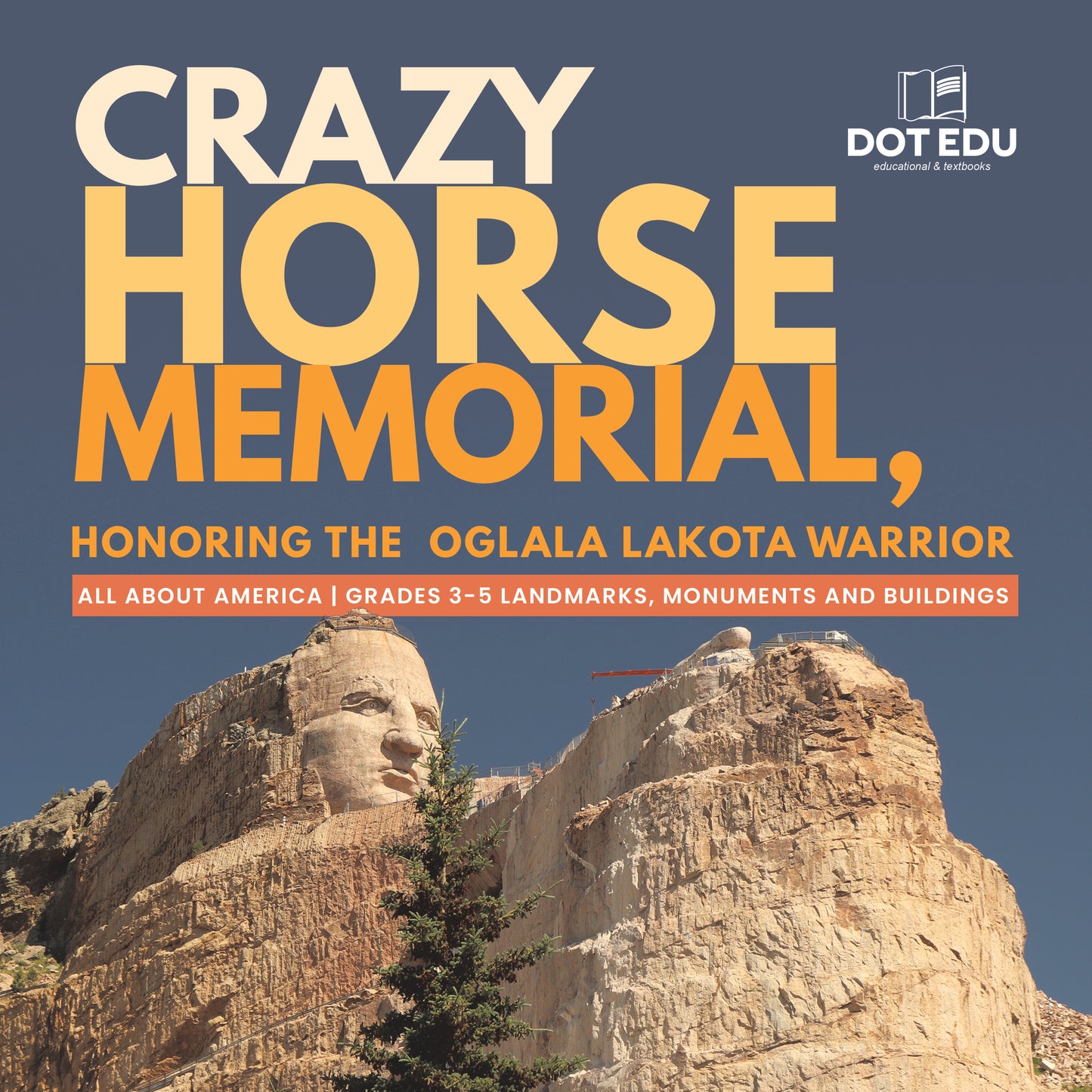 Crazy Horse Memorial, Honoring the Oglala Lakota Warrior | Gr 3-5 | Book