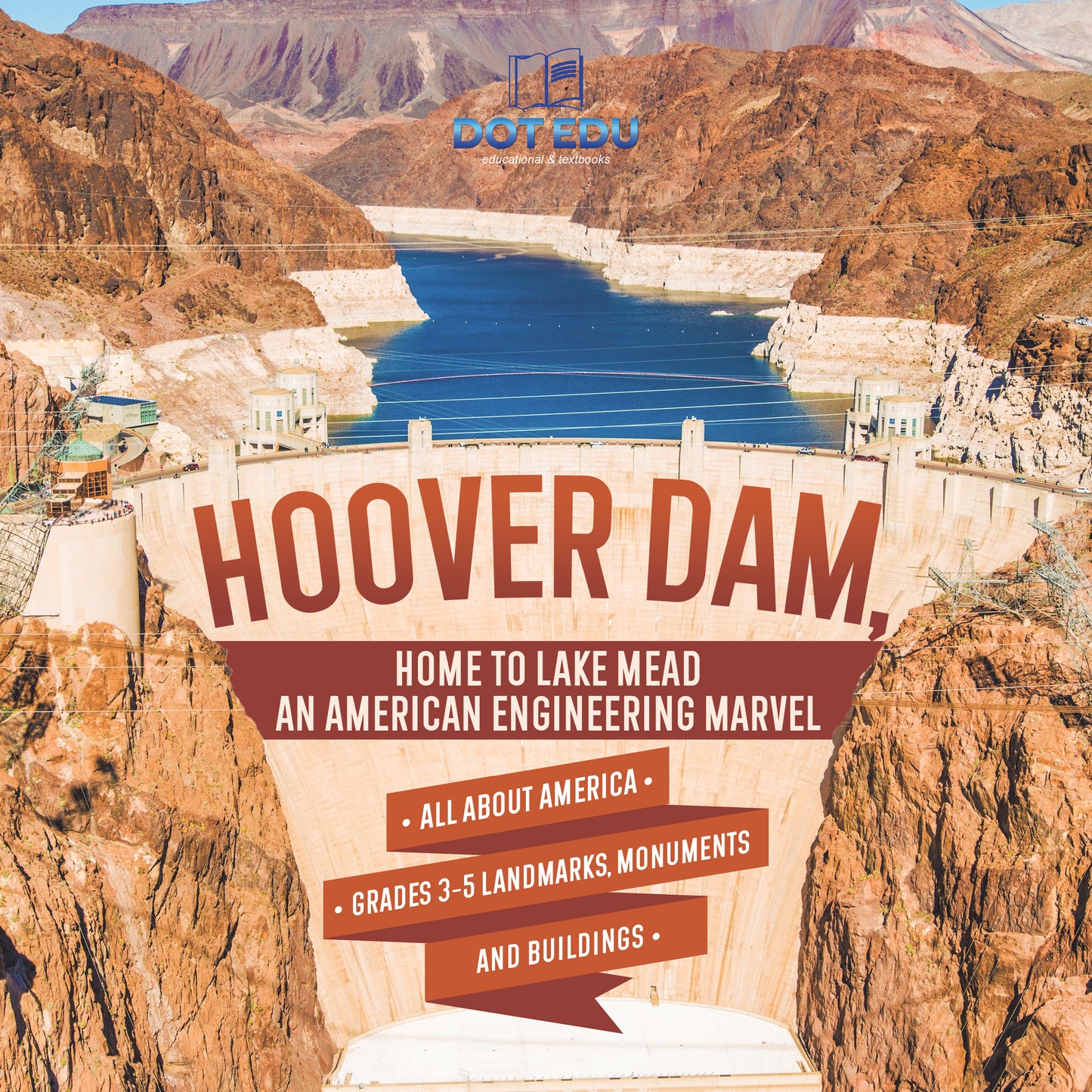 Hoover Dam, Home to Lake Mead an American Engineering Marvel | Gr 3-5 | Book