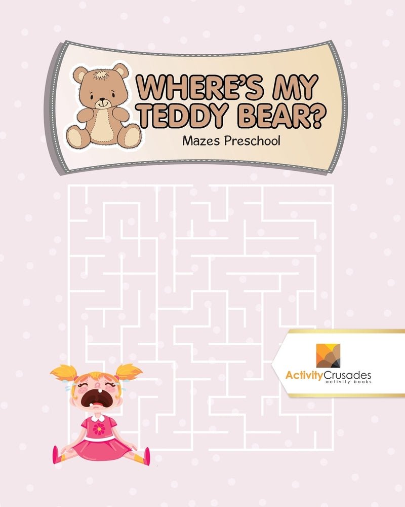 Where's My Teddy Bear? : Mazes Preschool
