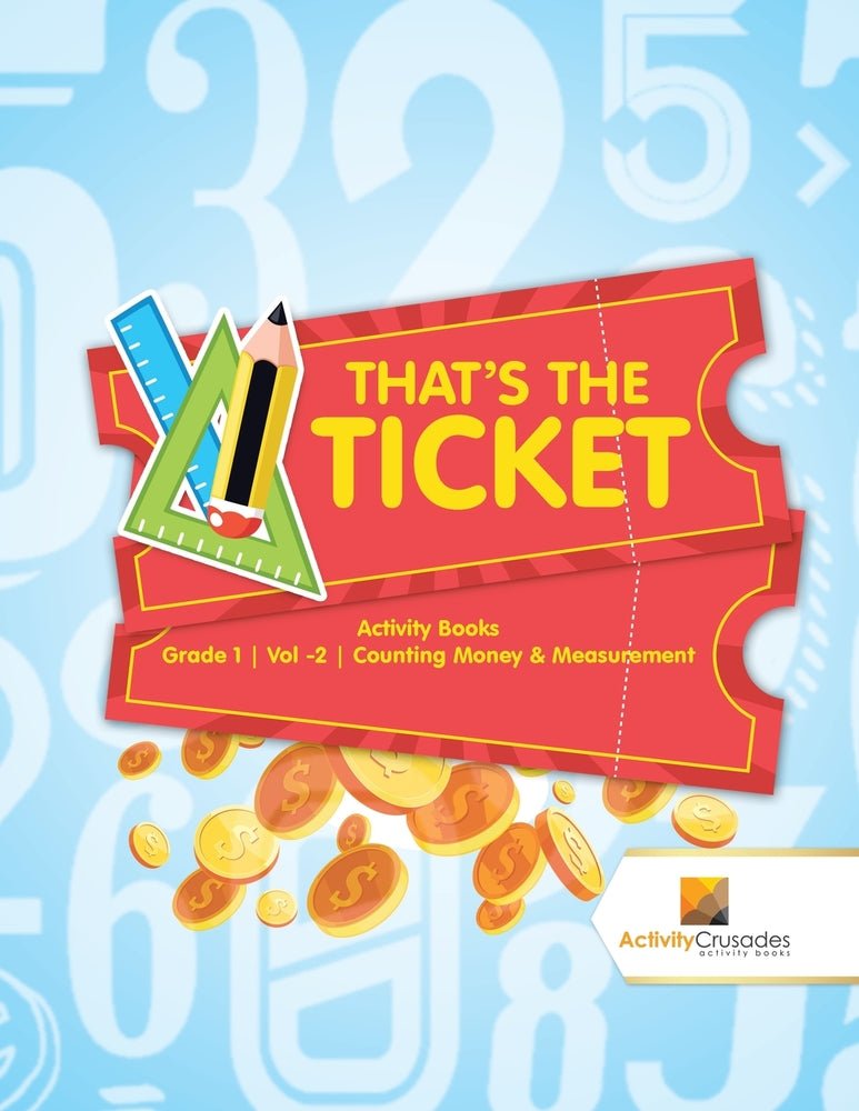 That's the Ticket : Activity Books Grade 1 | Vol -2 | Counting Money & Measurement
