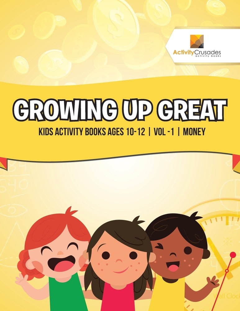 Growing Up Great : Kids Activity Books Ages 10-12 | Vol -1 | Money