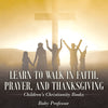 Learn to Walk in Faith Prayer and Thanksgiving | Childrens Christianity Books
