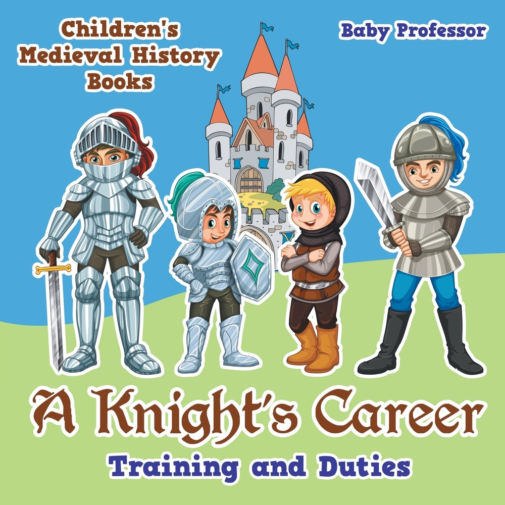 A Knight's Career: Training and Duties- Children's Medieval History Books