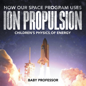 How Our Space Program Uses Ion Propulsion | Childrens Physics of Energy