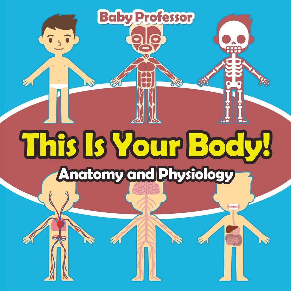 This Is Your Body! | Anatomy and Physiology