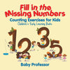 Fill in the Missing Numbers - Counting Exercises for Kids | Childrens Early Learning Books