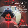 Whats in Your Body | Anatomy and Physiology