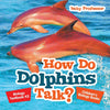 How Do Dolphins Talk Biology Textbook K2 | Childrens Biology Books