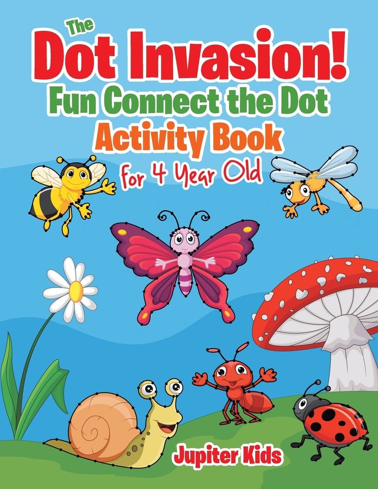 The Dot Invasion! : Fun Connect the Dot Activity Book for 4 Year Old