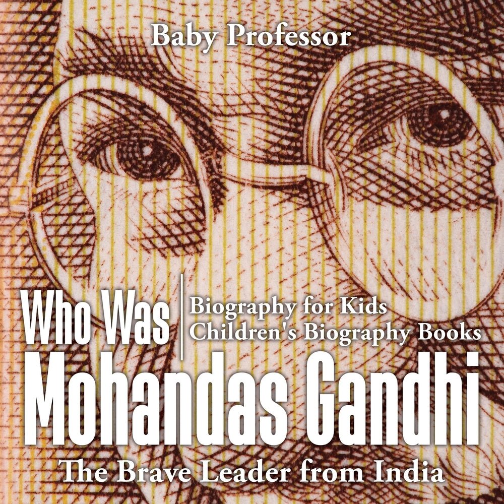 Who Was Mohandas Gandhi : The Brave Leader from India - Biography for Kids | Children's Biography Books