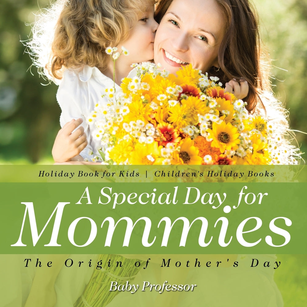 A Special Day for Mommies : The Origin of Mother's Day - Holiday Book for Kids | Children's Holiday Books