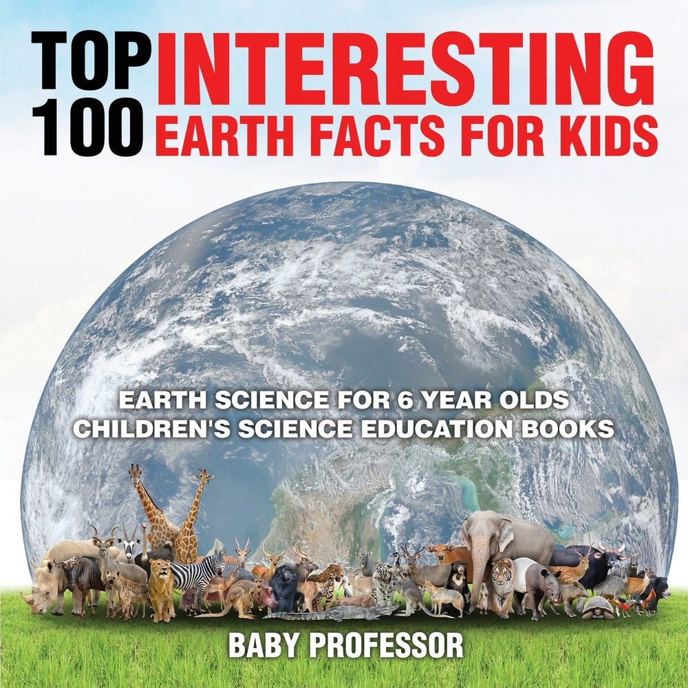 Top 100 Interesting Earth Facts for Kids - Earth Science for 6 Year Olds | Children's Science Education Books