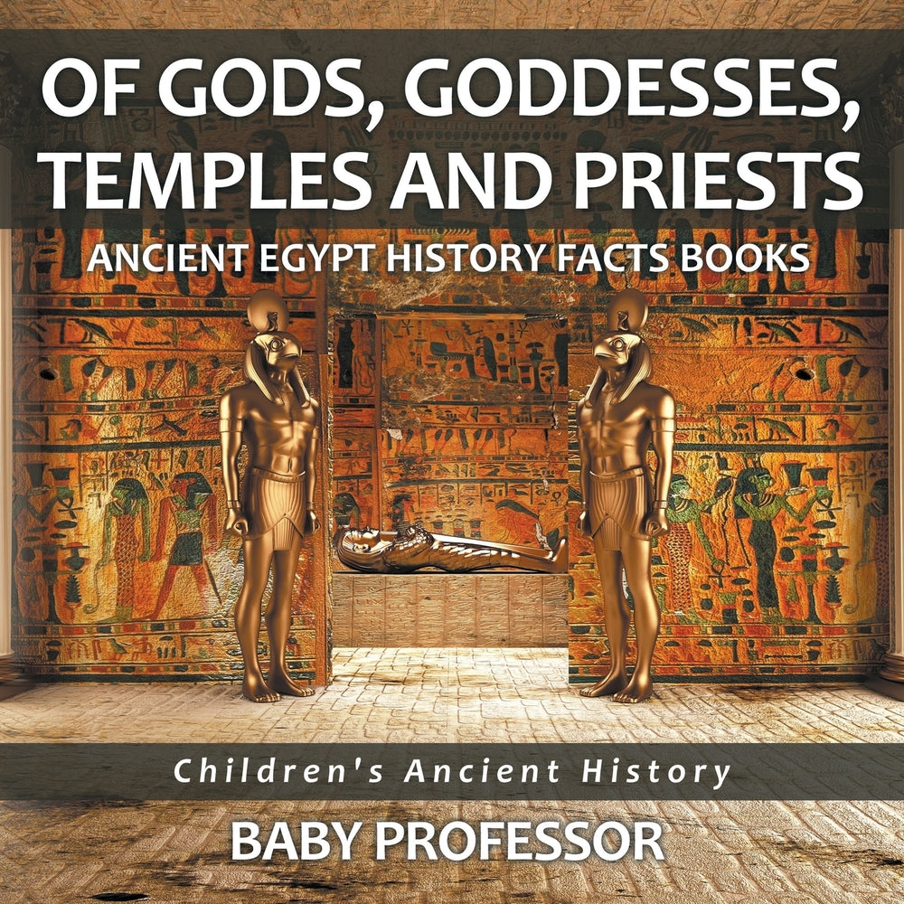 Of Gods, Goddesses, Temples and Priests - Ancient Egypt History Facts Books | Children's Ancient History