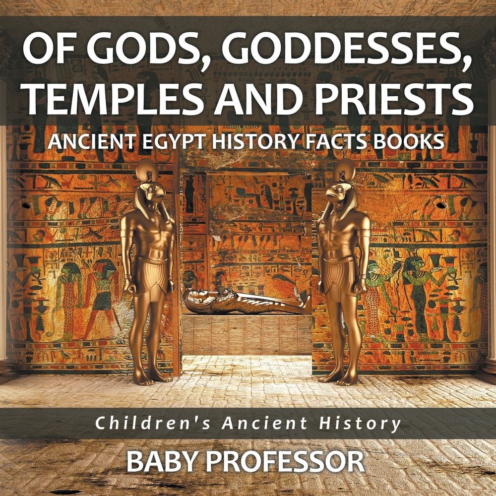 Of Gods, Goddesses, Temples and Priests - Ancient Egypt History Facts Books | Children's Ancient History