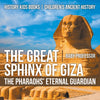 The Great Sphinx of Giza : The Pharaohs Eternal Guardian - History Kids Books | Childrens Ancient History