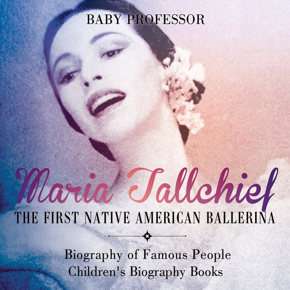 Maria Tallchief : The First Native American Ballerina - Biography of Famous People | Children's Biography Books