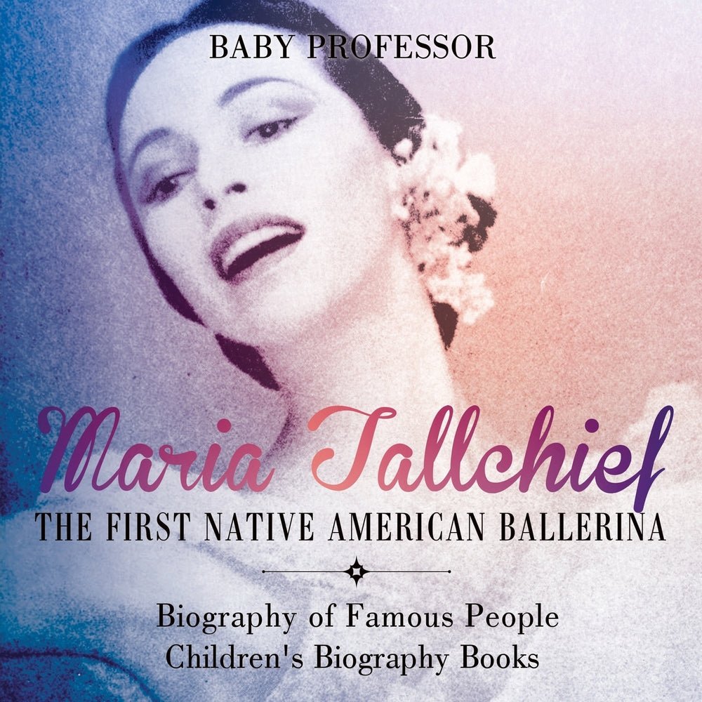 Maria Tallchief : The First Native American Ballerina - Biography of Famous People | Children's Biography Books
