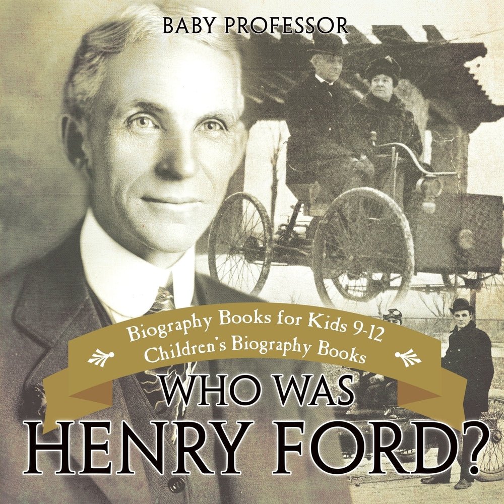 Who Was Henry Ford? - Biography Books for Kids 9-12 | Children's Biography Books