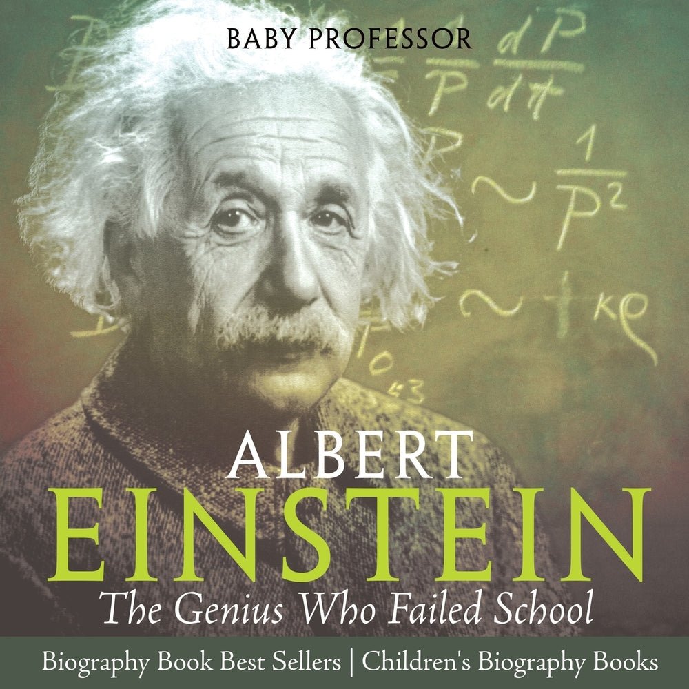 Albert Einstein : The Genius Who Failed School - Biography Book Best Sellers | Children's Biography Books