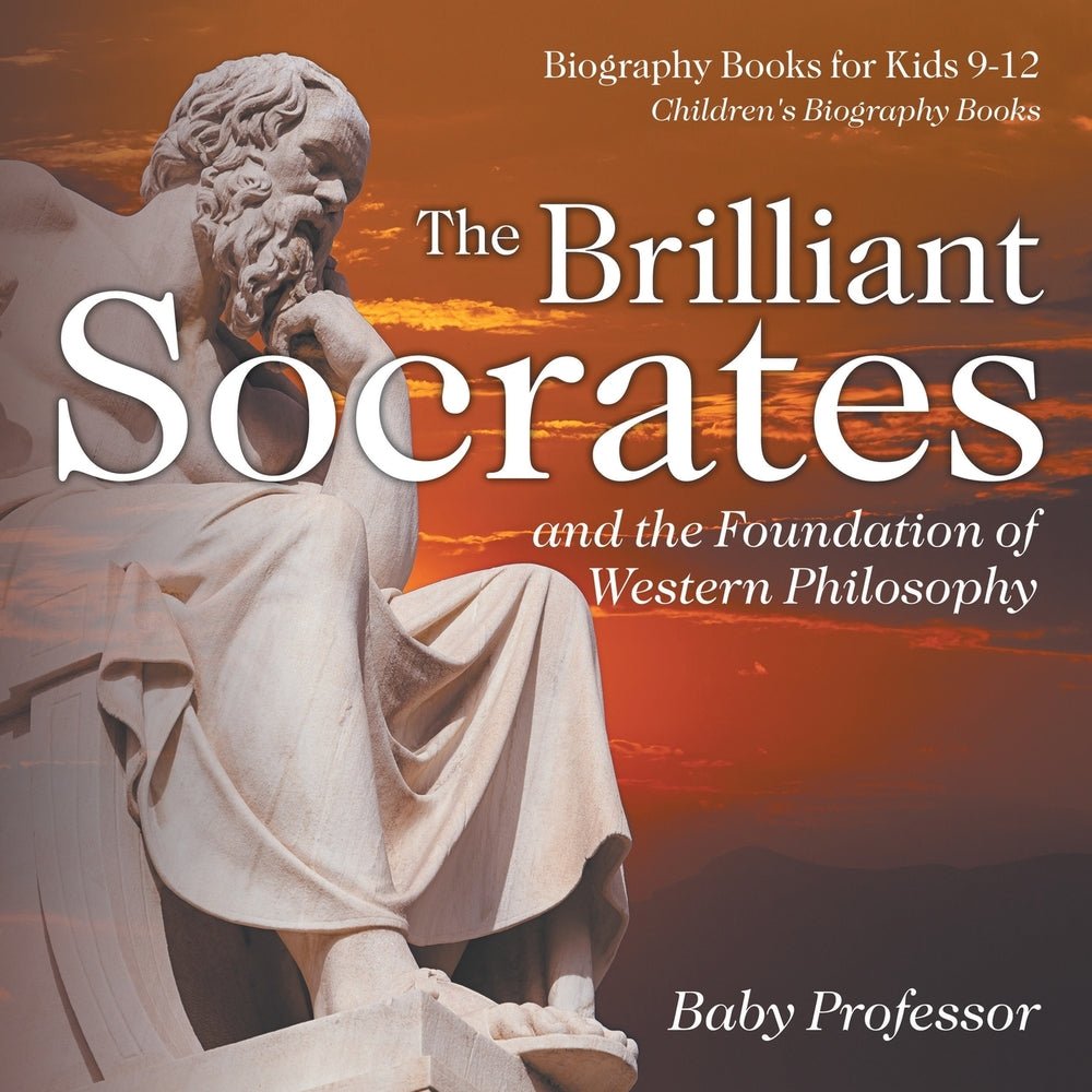 The Brilliant Socrates and the Foundation of Western Philosophy - Biography Books for Kids 9-12 | Children's Biography Books